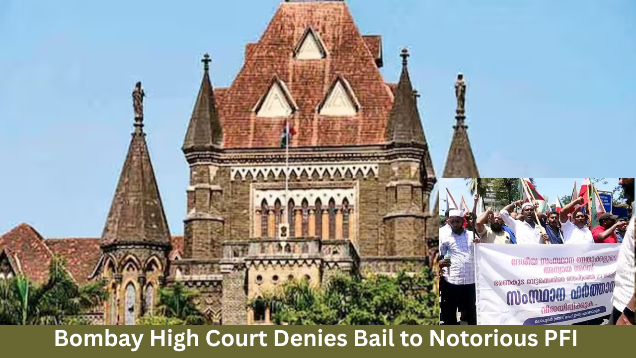 Bombay High Court Denies Bail to Notorious PFI Members in Explosive Conspiracy Case