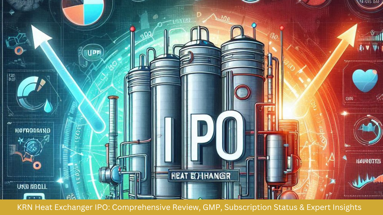 KRN Heat Exchanger IPO: Comprehensive Review, GMP, Subscription Status & Expert Insights