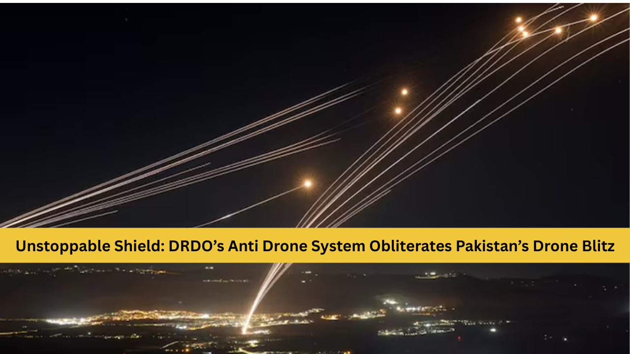 Unstoppable Shield: DRDO’s Anti Drone System Obliterates Pakistan’s Drone Blitz in Operation Sindoor