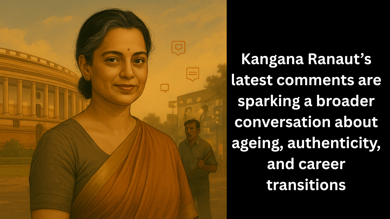 Kangana Ranaut’s latest comments are sparking a broader conversation about ageing, authenticity, and career transitions