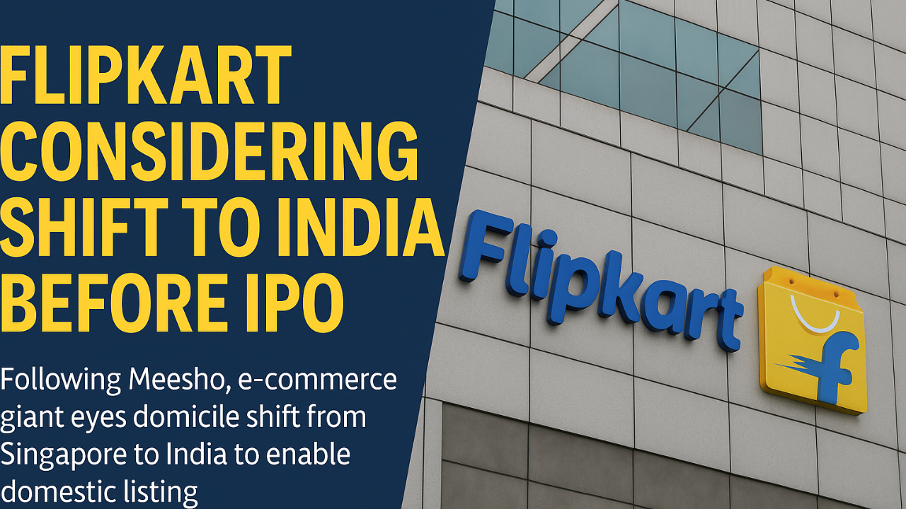 Flipkart Eyes India Domicile Ahead of IPO: Follows Meesho in Major Corporate Restructuring Trend