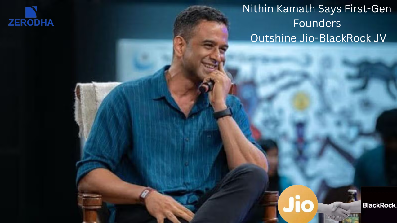 Nithin Kamath Says First-Gen Founders Outshine Jio-BlackRock JV in Fintech Race