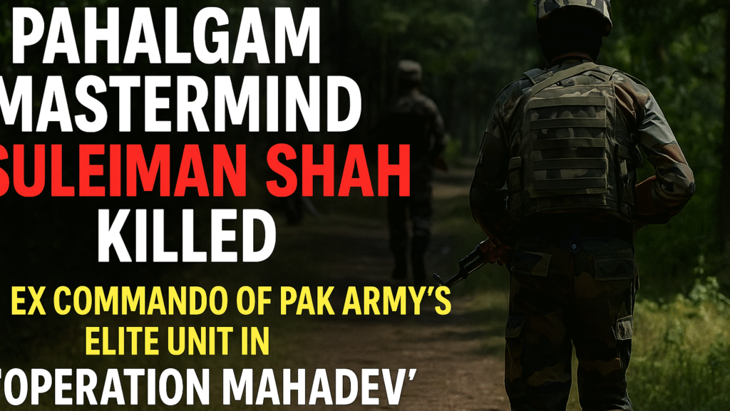 Operation Mahadev: Pahalgam Massacre Mastermind & Ex-Pak Commando ...