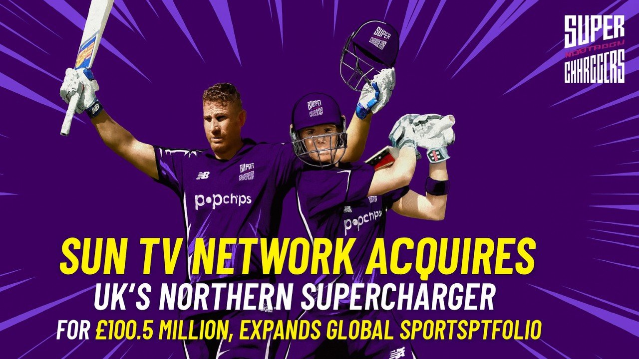 🏏 Sun TV Network Acquires UK’s Northern Superchargers for £100.5 Million, Expands Global Sports Portfolio