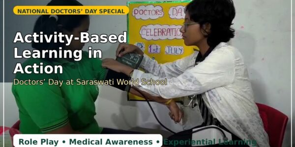 Activity Based Learning in Action: Saraswati World School Inspires Students on Doctors’ Day 1 Activity Based Learning in Action